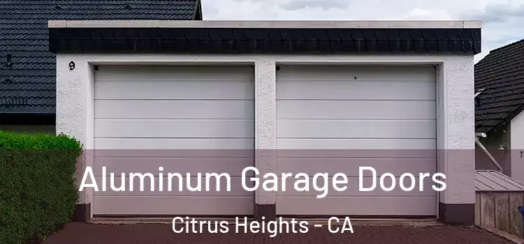  Aluminum Garage Doors Citrus Heights - CA