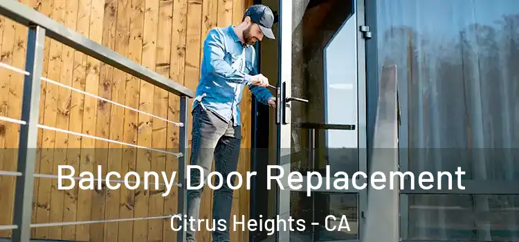  Balcony Door Replacement Citrus Heights - CA