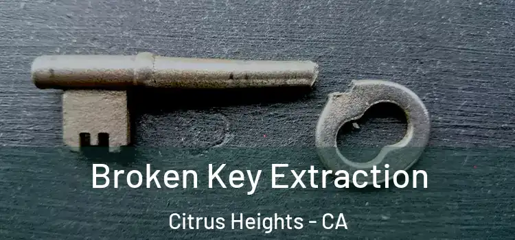 Broken Key Extraction Citrus Heights - CA