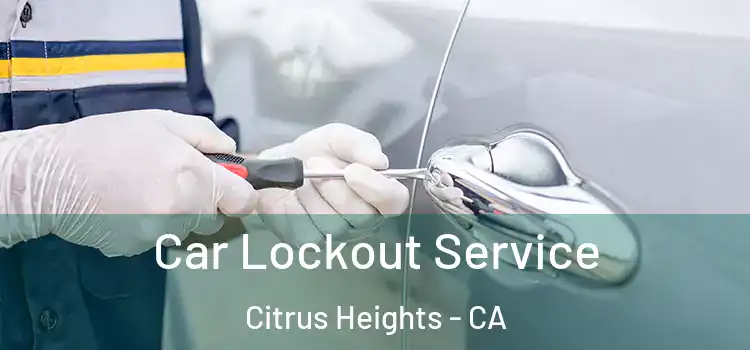  Car Lockout Service Citrus Heights - CA