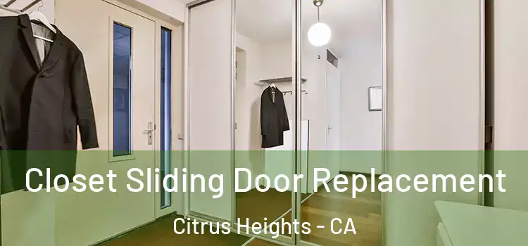  Closet Sliding Door Replacement Citrus Heights - CA