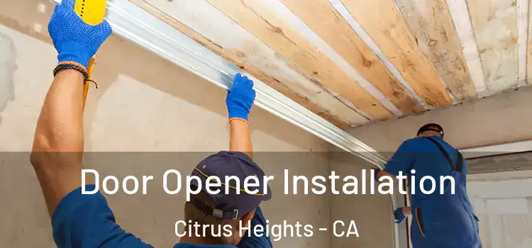  Door Opener Installation Citrus Heights - CA