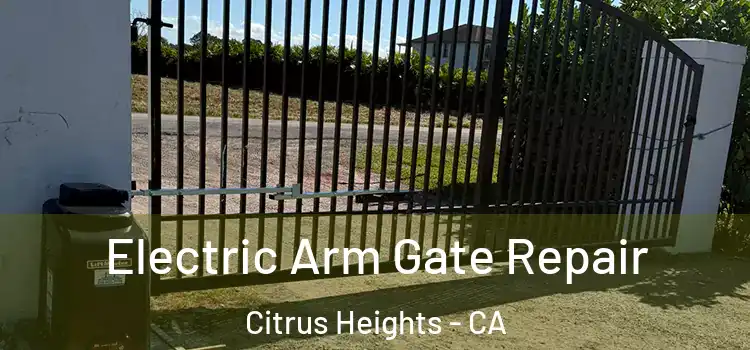  Electric Arm Gate Repair Citrus Heights - CA