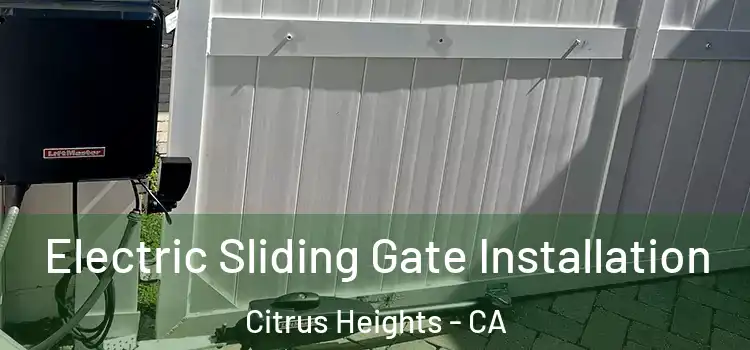 Electric Sliding Gate Installation Citrus Heights - CA