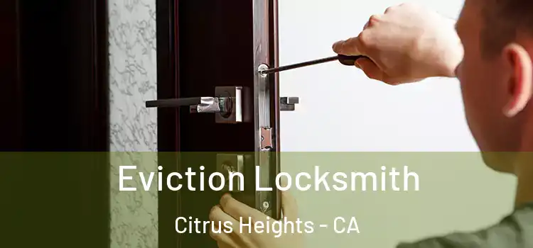 Eviction Locksmith Citrus Heights - CA