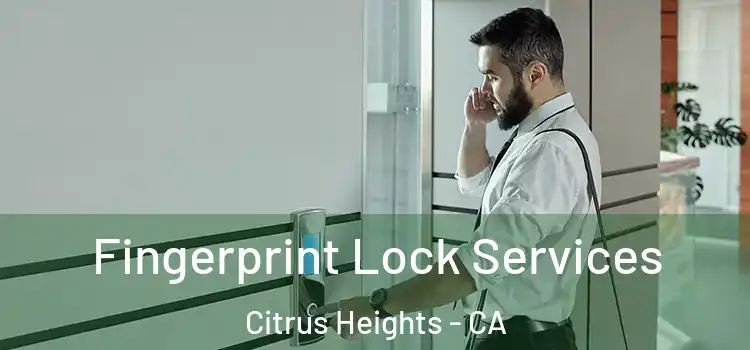  Fingerprint Lock Services Citrus Heights - CA