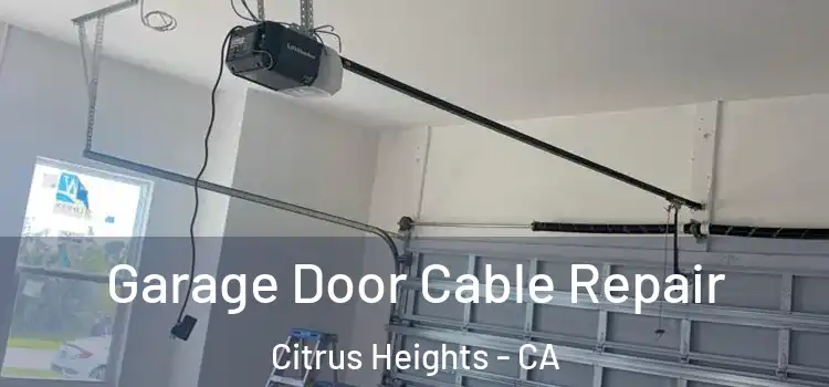  Garage Door Cable Repair Citrus Heights - CA