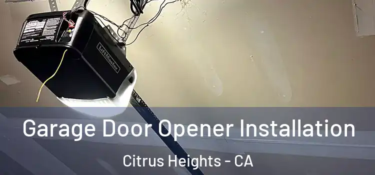  Garage Door Opener Installation Citrus Heights - CA