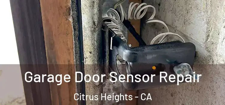  Garage Door Sensor Repair Citrus Heights - CA