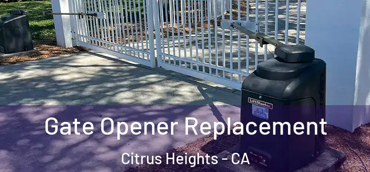 Gate Opener Replacement Citrus Heights - CA