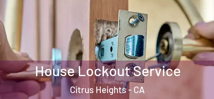  House Lockout Service Citrus Heights - CA
