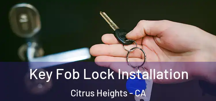  Key Fob Lock Installation Citrus Heights - CA