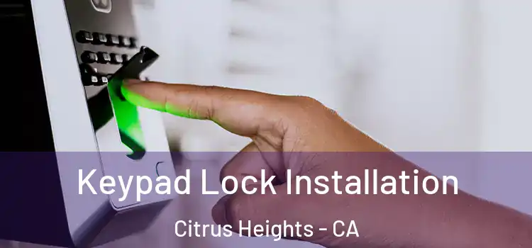 Keypad Lock Installation Citrus Heights - CA