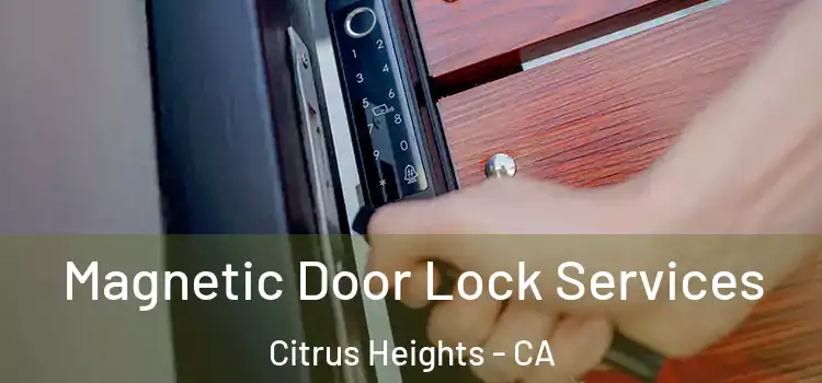Magnetic Door Lock Services Citrus Heights - CA