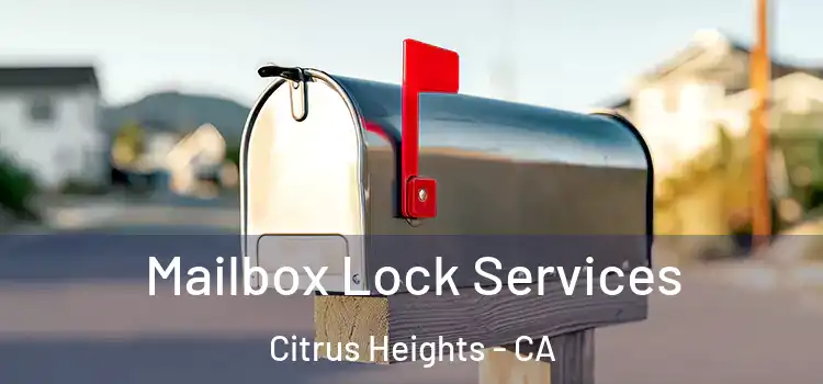 Mailbox Lock Services Citrus Heights - CA