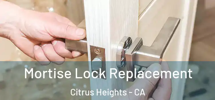 Mortise Lock Replacement Citrus Heights - CA