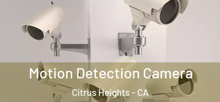  Motion Detection Camera Citrus Heights - CA