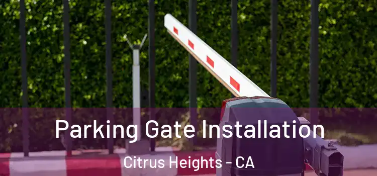 Parking Gate Installation Citrus Heights - CA