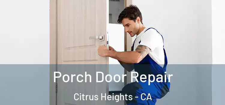  Porch Door Repair Citrus Heights - CA