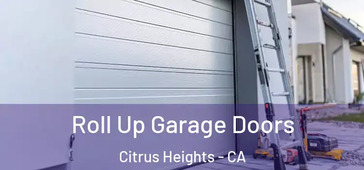  Roll Up Garage Doors Citrus Heights - CA
