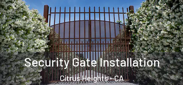 Security Gate Installation Citrus Heights - CA