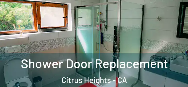 Shower Door Replacement Citrus Heights - CA