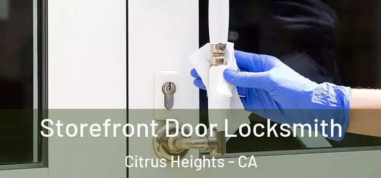 Storefront Door Locksmith Citrus Heights - CA