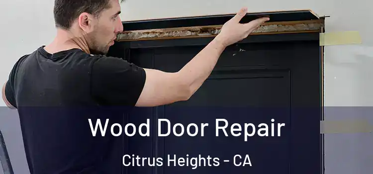  Wood Door Repair Citrus Heights - CA